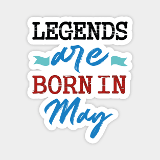 legends are born in may Magnet