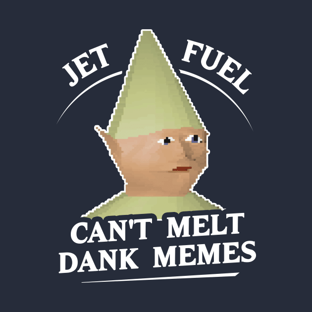 Jet Fuel Can't Melt Dank Memes T-Shirt by dumbshirts