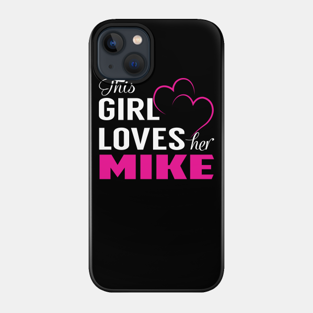 This Girl Loves Her MIKE - Mike - Phone Case