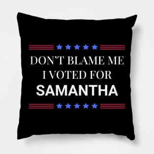 Dont Blame Me I Voted For Samantha Pillow