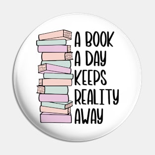 A Book A Day Keeps Reality Away - Black Text Pin