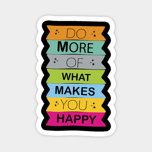 do more of what makes you happy Magnet by angoud