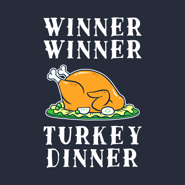 Winner Winner Turkey Dinner Thanksgiving T Shirt Teepublic