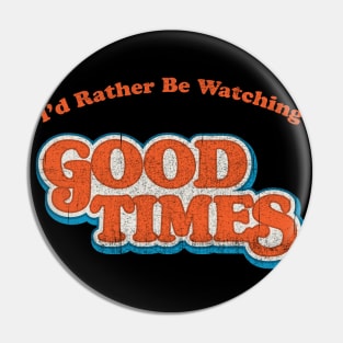 I'd Rather Be Watching Good Times Pin