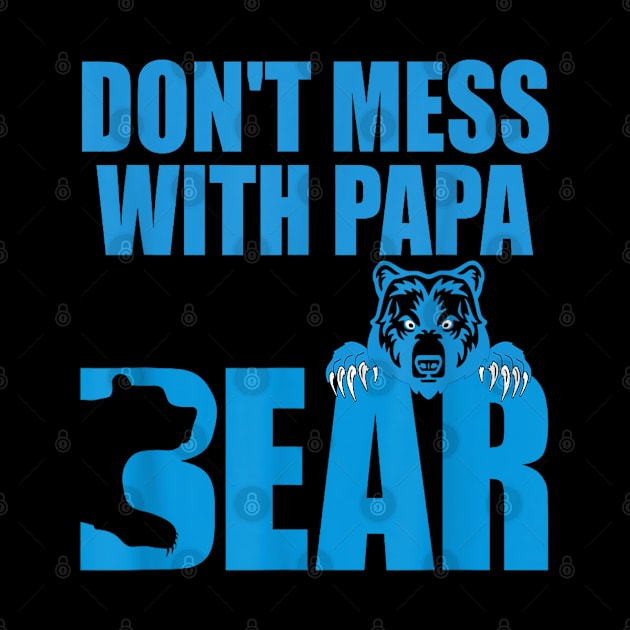 Don't Mess With Papa Bear Father's Day by SmilArt