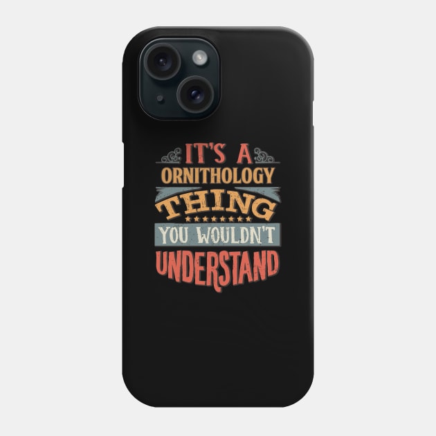 It's A Ornithology Thing You Wouldnt Understand - Gift For Ornithology Ornithologist Phone Case by giftideas