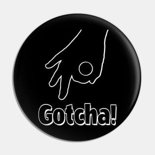 Gotcha! Ok, that silly circle game from school! Transparent Pin