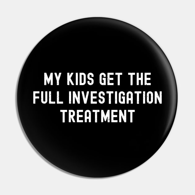 My Kids Get the 'Full Investigation' Treatment Pin by trendynoize