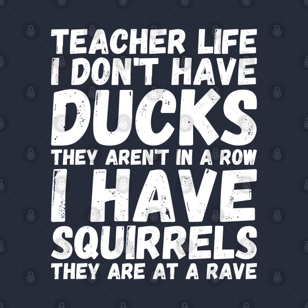 teacher life i don' have ducks they aren't in a row i have - my teacher by Gaming champion