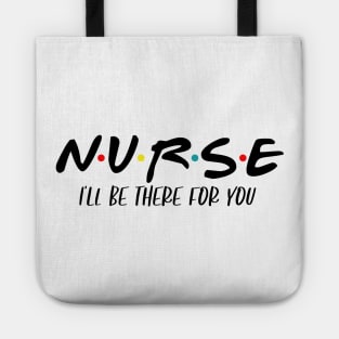 Nurse I'll Be There For You Tote