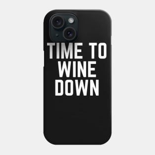 Time to Wine Down - Time for Wine Wine Gift Wine Lovers Wine Drinker Wine Made Me Do It Wine Funny Wine Phone Case