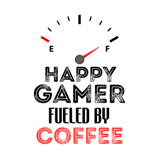 Funny Saying For Gamer Happy Gamer Fueled by Coffee Lovers Humor Quote T-Shirt