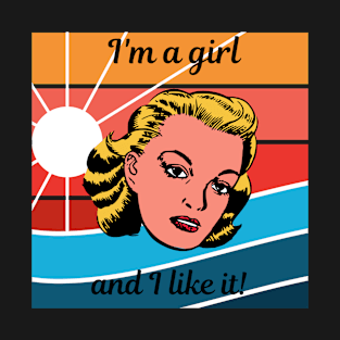 I'm a girl and I like it!  Celebrating women and girls T-Shirt