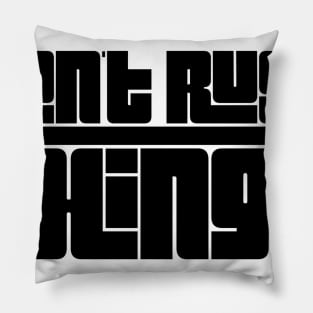 don't rush things Pillow