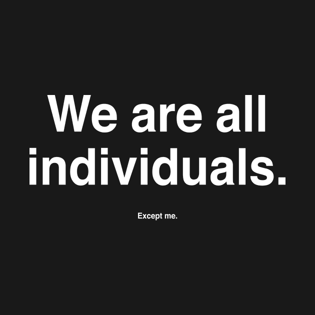 We Are All Individuals. Except me. by Modnay