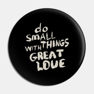 Do Small Things With Great Love, Motivational Quote T-Shirt Pin