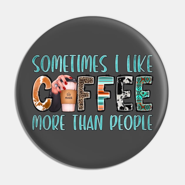 Something I Like Coffee More Than People Pin by Crimson Leo Designs