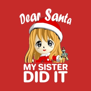 Dear santa my sister did it T-Shirt