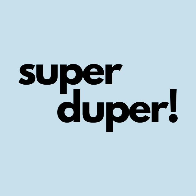 Super Duper!- an old saying design by C-Dogg