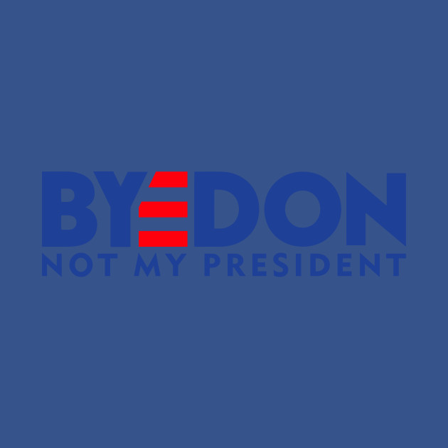 Disover BYEDON - NOT MY PRESIDENT - Joe Biden - T-Shirt