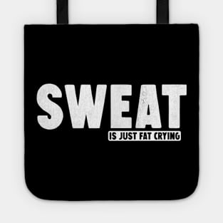 Sweat is just fat crying Tote