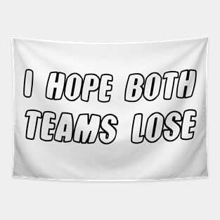 i hope both teams lose Tapestry