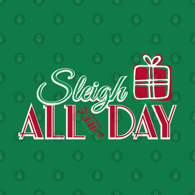 Sleigh All Day Christmas by TeePixelate