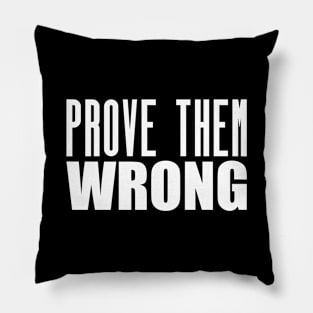 Prove Them Wrong - Motivational Shirt Pillow