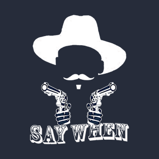 say when T-Shirt