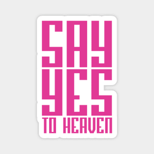 SAY YES TO HEAVEN Magnet