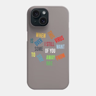 When this virus is over I still want some of you to stay away from me Phone Case