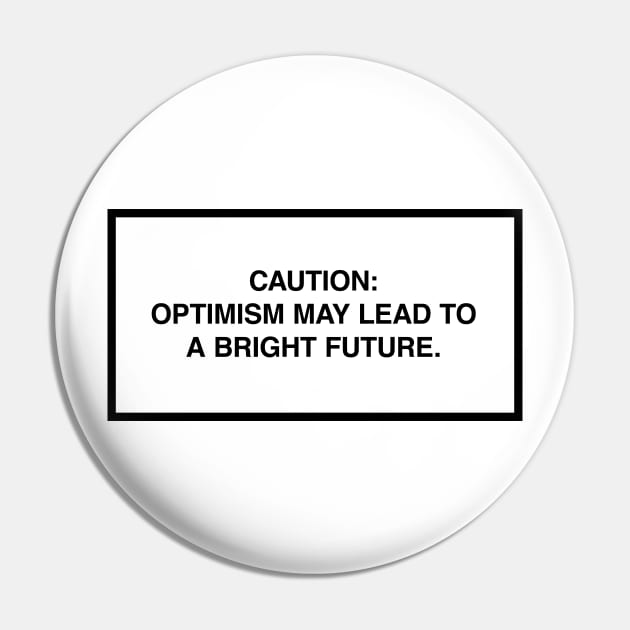 Caution: Optimism may lead to a bright future. Pin by lumographica