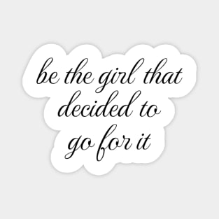 Women Empowerment Tee "Be the Girl That Decided to Go For It" Confidence Boosting T-Shirt, Inspirational Gift for Women Magnet