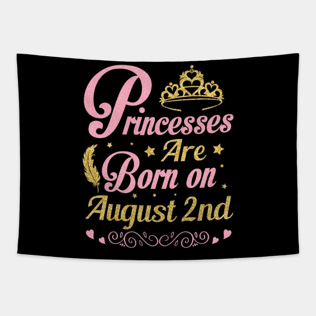 Princesses Are Born On August 2nd Happy Birthday To Me Nana Mommy Aunt Sister Wife Niece Daughter Tapestry by joandraelliot