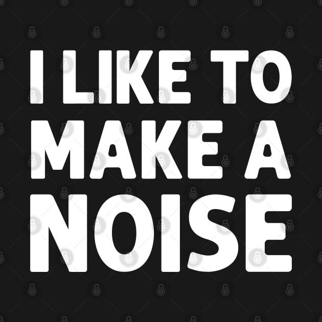 I Like To Make A Noise by Designer-Girl