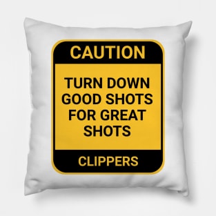 TURN DOWN GOOD SHOTS FOR GREAT SHOTS Pillow