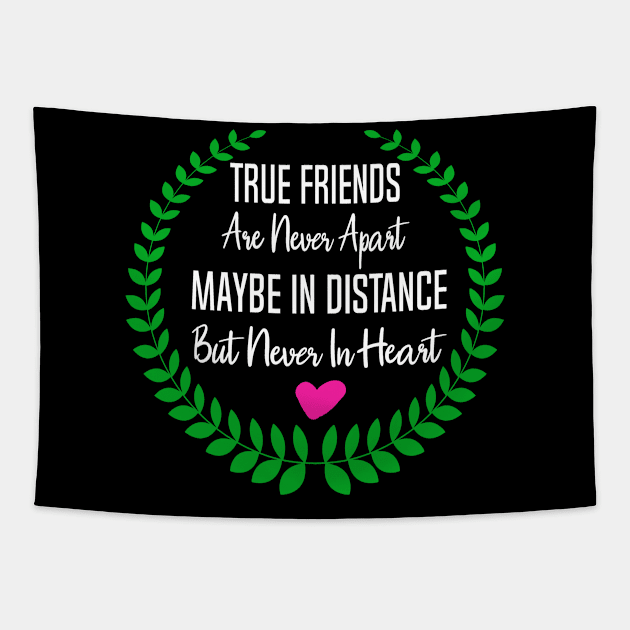 Friends Gift True Friends are Never Apart Maybe In Distance But Never in Heart Tapestry by StacysCellar