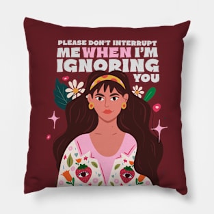 I'm ignoring you Pillow