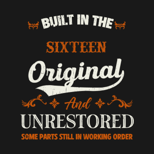 Vintage Built In The Sixteen Original And Unrestored Birthday T-Shirt