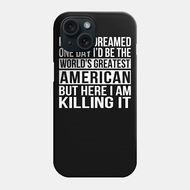 World's Greatest American Patriotic Gift Phone Case by Eyes4