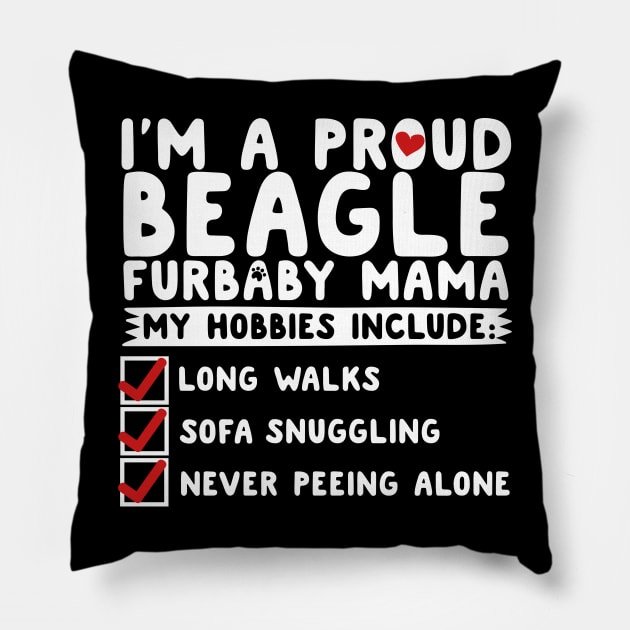 I'm A Proud Beagle Furbaby Mama Pillow by thingsandthings