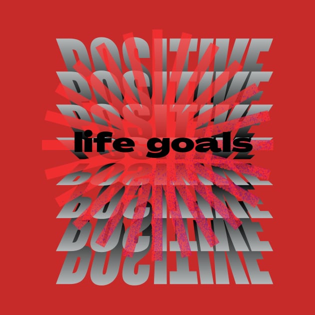 POSITIVE LIFE GOALS T SHIRT by gorgeous wall art