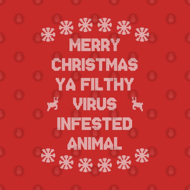 Merry Christmas Ya Filthy Virus Infested Animal - White by Barn Shirt USA