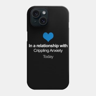 In A Relationship With ... Crippling Anxiety Phone Case