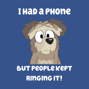I Had a Phone, But People Kept Ringing it! T-Shirt