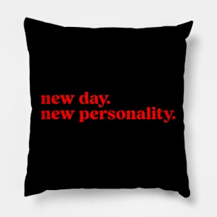 new day. new personality. Pillow