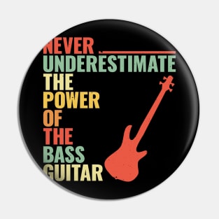 NEVER UNDERESTIMATE THE POWER OF THE bass guitar Pin