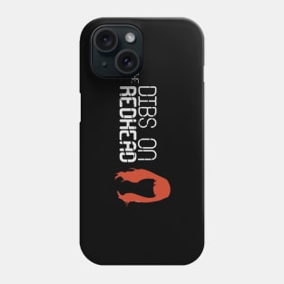 DIBS ON THE REDHEAD Phone Case