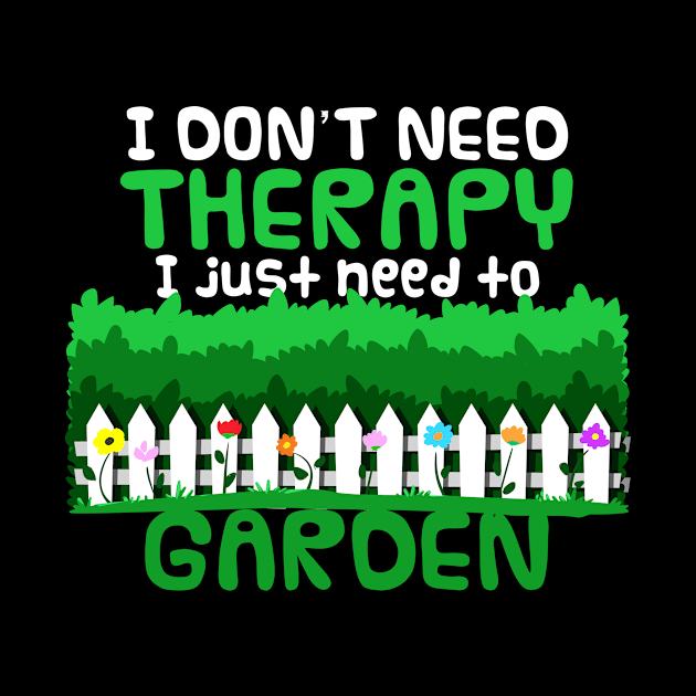 I Don't need Therapy Funny Gardening by Dr_Squirrel