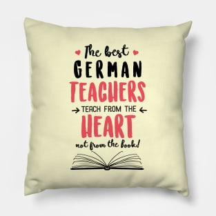 The best German Teachers teach from the Heart Quote Pillow